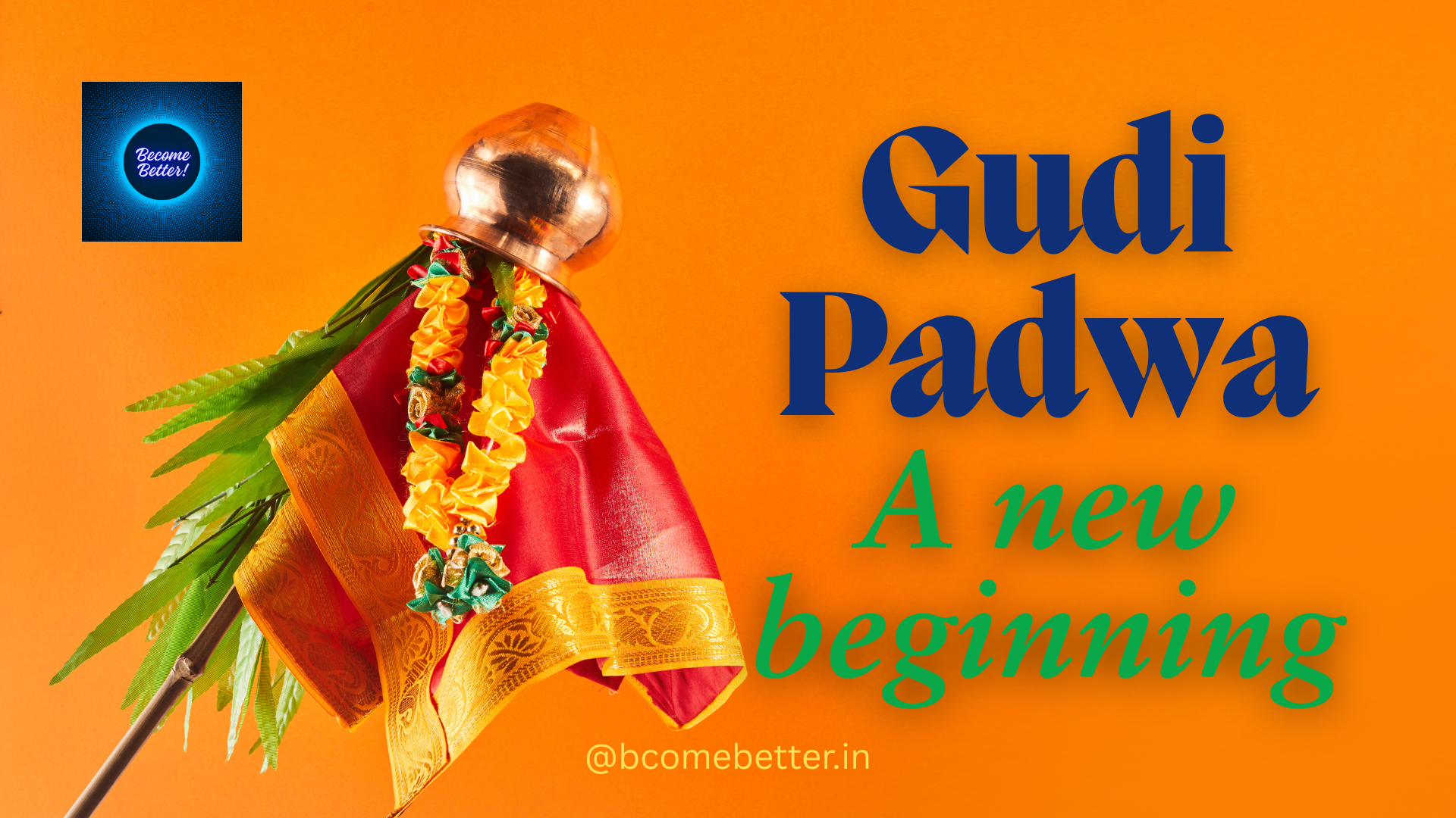 Gudi Padwa is an opportunity to start a new beginning. @bcomebetter.in